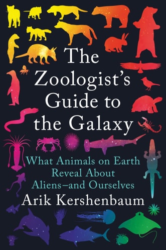 The Zoologist'S Guide To The Galaxy: What Animals On Earth Reveal About Aliens-And Ourselves