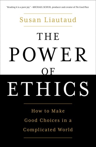 The Power Of Ethics: How To Make Good Choices In A Complicated World