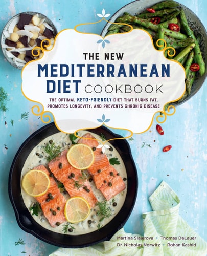 The New Mediterranean Diet Cookbook: The Optimal Keto-Friendly Diet That Burns Fat, Promotes Longevity, And Prevents Chronic Disease (Volume 16) (Keto For Your Life, 16)