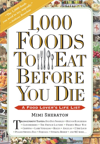 1,000 Foods To Eat Before You Die: A Food Lover'S Life List