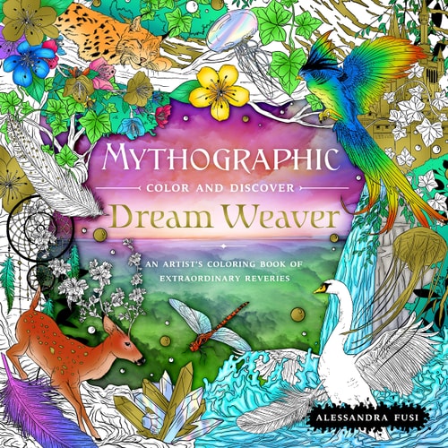 Mythographic Color And Discover: Dream Weaver: An Artist'S Coloring Book Of Extraordinary Reveries