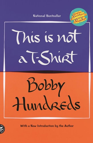 This Is Not A T-Shirt: A Brand, A Culture, A Community-A Life In Streetwear